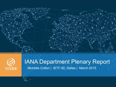 IANA Department Plenary Report Michelle Cotton | IETF-92, Dallas | March 2015 Processing IETF Related Requests A look over the past 12 months (March 2014-February 2015)*