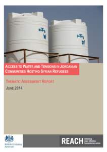 ACCESS TO WATER AND TENSIONS IN JORDANIAN COMMUNITIES HOSTING SYRIAN REFUGEES THEMATIC ASSESSMENT REPORT JUNE 2014  Water and Tension in Jordanian Communities Hosting Syrian Refugees – June 2014