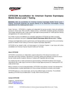 Press Release October 02, 2014 CETECOM Accreditation for American Express Expresspay Mobile Device Level 1 Testing Summary: With the accreditation for American Express Expresspay Mobile Device Level 1