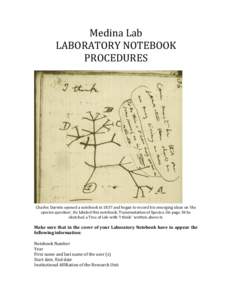 Medina Lab LABORATORY NOTEBOOK PROCEDURES Charles Darwin opened a notebook in 1837 and began to record his emerging ideas on ‘the species question’. He labeled this notebook, Transmutation of Species. On page 36 he