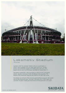 Lokomotiv Stadium (Russia) Opened in 2002, the Lokomotiv Stadium is the only sports facility in Moscow that is equipped with a so-called cable-stayed roof. The light and airy roof construction appears to be floating abov
