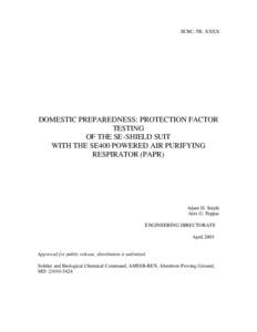 ECBC-TR- XXXX  DOMESTIC PREPAREDNESS: PROTECTION FACTOR TESTING OF THE SE-SHIELD SUIT WITH THE SE400 POWERED AIR PURIFYING