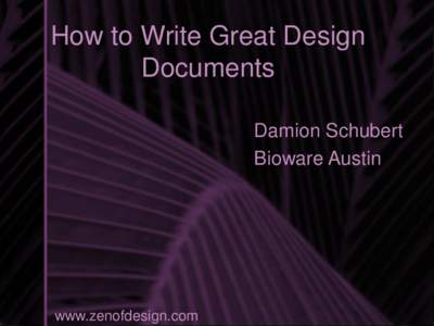 How to Write Great Design Documents Damion Schubert Bioware Austin  www.zenofdesign.com