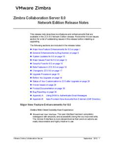 Zimbra Collaboration Server 8.0 Network Edition Release Notes This release note describes new features and enhancements that are available in the ZCS 8.0 Network Edition release. Review the Known Issues section for a lis