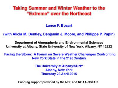 Taking Summer and Winter Weather to the “Extreme” over the Northeast Lance F. Bosart (with Alicia M. Bentley, Benjamin J. Moore, and Philippe P. Papin) Department of Atmospheric and Environmental Sciences