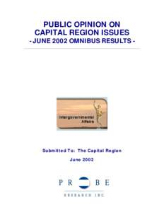 PUBLIC OPINION ON CAPITAL REGION ISSUES - JUNE 2002 OMNIBUS RESULTS -  Submitted To: The Capital Region