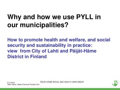 Why and how we use PYLL in our municipalities? How to promote health and welfare, and social security and sustainability in practice: view from City of Lahti and Päijät-Häme District in Finland