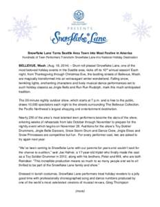 Snowflake Lane Turns Seattle Area Town into Most Festive in America Hundreds of Teen Performers Transform Snowflake Lane into National Holiday Destination BELLEVUE, Wash. (Aug. 18, 2014) – Drum roll please! Snowflake L