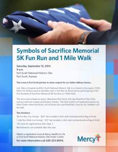 Symbols of Sacrifice Memorial 5K Fun Run and 1 Mile Walk Saturday, September 13, [removed]a.m. Fort Scott National Historic Site Fort Scott, Kansas