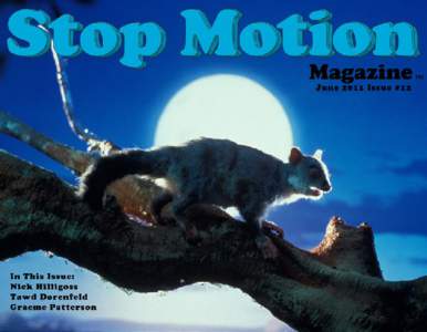 This issue was done by: John Ikuma Letter from the Editor Welcome reader to our 2 year Anniversary Issue. Yes it’s been two years since we first started publishing Stop Motion Magazine. This particular issue was some