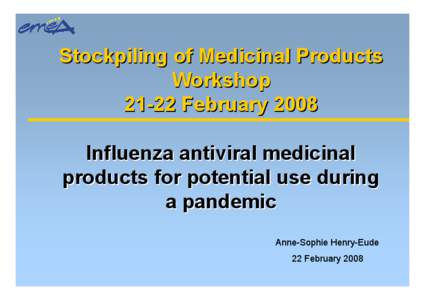 Stockpiling of Medicinal Products Workshop[removed]February 2008 Influenza antiviral medicinal products for potential use during a pandemic