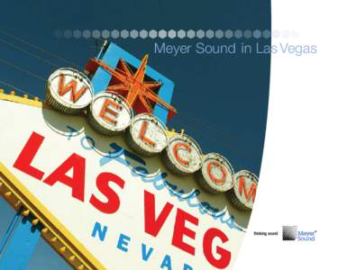 Meyer Sound in Las Vegas  Las Vegas fills the desert night with bright light. Meyer Sound As one of the world’s centers of high-ticket entertainment, Las Vegas sets a lofty standard for production values, often raisin