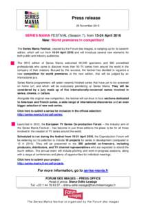 Press release 26 November 2015 SERIES MANIA FESTIVAL (Season 7), fromApril 2016 New: World premieres in competition! The Series Mania Festival, created by the Forum des images, is ramping up for its seventh