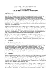 CODE OF BANKING PRACTICE REVIEW SUBMISSION FROM FINANCIAL COUNSELLING SERVICES (QLD) Inc. INTRODUCTION: Since the Code of Banking Practice (the Code) was introduced in November 1996 there has been significant development