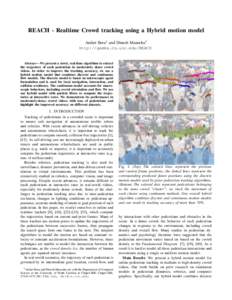 REACH - Realtime Crowd tracking using a Hybrid motion model Aniket Bera1 and Dinesh Manocha1 http://gamma.cs.unc.edu/REACH Abstract— We present a novel, real-time algorithm to extract the trajectory of each pedestrian 