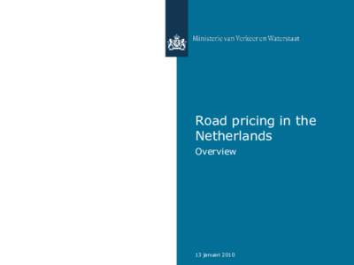 Road pricing in the Netherlands Overview 13 januari 2010