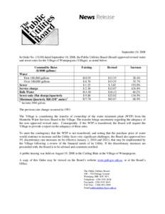 News Release  September 10, 2008 In Order No[removed]dated September 10, 2008, the Public Utilities Board (Board) approved revised water and sewer rates for the Village of Winnipegosis (Village), as noted below: Commodit