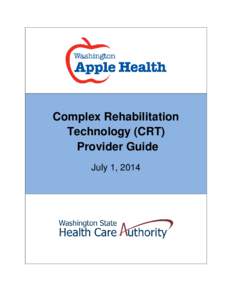 Complex Rehabilitation Technology (CRT) Provider Guide July 1, 2014  Complex Rehabilitation Technology (CRT)
