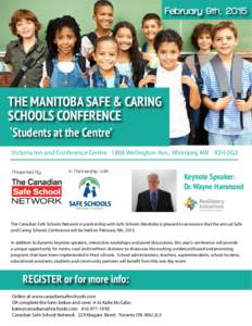 February 9th, 2015  THE MANITOBA SAFE & CARING SCHOOLS CONFERENCE ‘Students at the Centre’