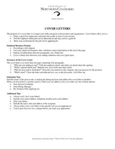 Career Services  COVER LETTERS The purpose of a cover letter is to target your skills and goals to the position and organization. Cover letters allow you to:  Make a good first impression and entice the reader to look