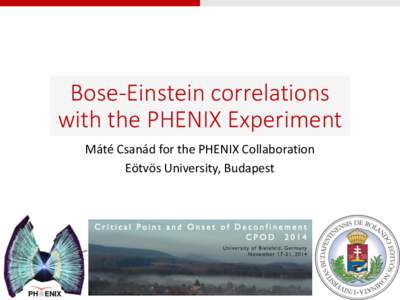 Bose-Einstein correlations with the PHENIX Experiment Máté Csanád for the PHENIX Collaboration Eötvös University, Budapest  Table of Contents