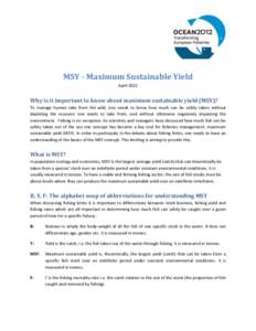 MSY - Maximum Sustainable Yield April 2012 Why is it important to know about maximum sustainable yield (MSY)? To manage human take from the wild, one needs to know how much can be safely taken without depleting the resou