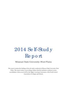 2014 Self-Study Report Missouri State University–West Plains This report contains the findings of the self-study conducted at Missouri State University-West Plains. This report centers on providing evidence that the in