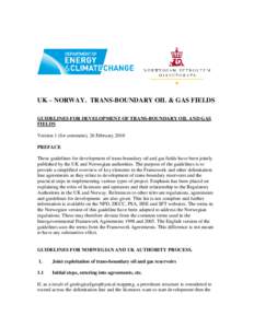 UK – NORWAY. TRANS-BOUNDARY OIL & GAS FIELDS GUIDELINES FOR DEVELOPMENT OF TRANS-BOUNDARY OIL AND GAS FIELDS Version 1 (for comment), 26 February 2010 PREFACE These guidelines for development of trans-boundary oil and 