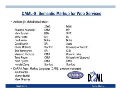 DAML-S: Semantic Markup for Web Services •  Authors (in alphabetical order) Then Anupriya Ankolekar Mark Burstein Jerry Hobbs