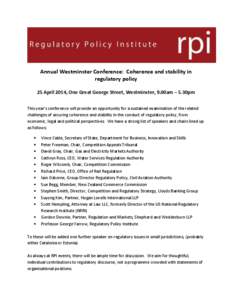 Annual Westminster Conference: Coherence and stability in regulatory policy 25 April 2014, One Great George Street, Westminster, 9.00am – 5.30pm This year’s conference will provide an opportunity for a sustained exam