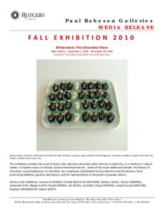 Paul Robeson Galleries MEDIA RELEASE FALL EXHIBITION 2010 Bittersweet: The Chocolate Show Main Gallery – September 1, 2010 – November 10, 2010