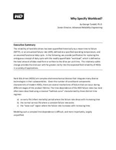 Why Specify Workload? by George Tyndall, Ph.D. Senior Director, Advanced Reliability Engineering Executive Summary The reliability of hard disk drives has been quantified historically by a mean time to failure