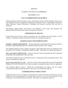 MINUTES ALCOHOL AND TOBACCO COMMISSION DECEMBER 6, 2011 CALL TO ORDER/NOTING OF QUORUM Chairman Huskey called the meeting to order and noted the quorum and the attendance. Present were Vice Chairman Johnson, Commissioner