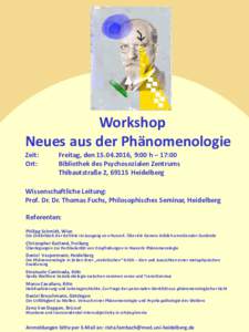 Workshop Neues aus der Phänomenologie Zeit: Ort:  Freitag, den, 9:00 h – 17:00