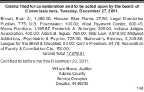 Claims filed for consideration and to be acted upon by the board of Commissioners, Tuesday, December 27, 2011. Brown, Blair A., 1,380.00; Hoosier Blue Flame, 27.50; Legal Directories Publish, 7.75; U.S. Postmaster, 100.0