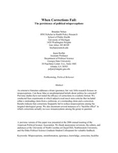 When Corrections Fail: The persistence of political misperceptions Brendan Nyhan RWJ Scholar in Health Policy Research School of Public Health University of Michigan