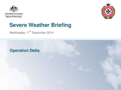 Severe Weather Briefing th Wednesday 17 December[removed]Operation Delta