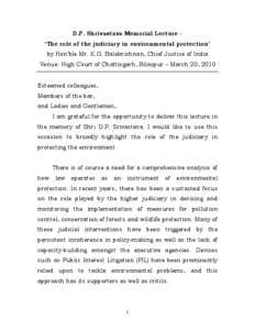D.P. Shrivastava Memorial Lecture ‘The role of the judiciary in environmental protection’ by Hon’ble Mr. K.G. Balakrishnan, Chief Justice of India Venue: High Court of Chattisgarh, Bilaspur – March 20, 2010 Estee