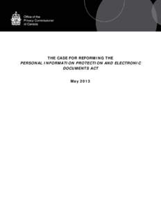 THE CASE FOR REFORMING THE PERSONAL INFORMATION PROTECTION AND ELECTRONIC DOCUMENTS ACT May 2013  TABLE OF CONTENTS