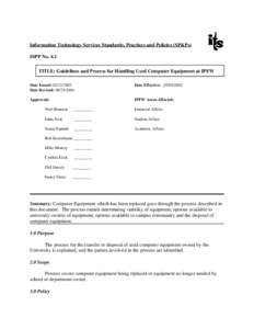 Information Technology Services Standards, Practices and Policies (SP&Ps) ISPP No. 4.1 TITLE: Guidelines and Process for Handling Used Computer Equipment at IPFW Date Issued: [removed]Date Revised: [removed]