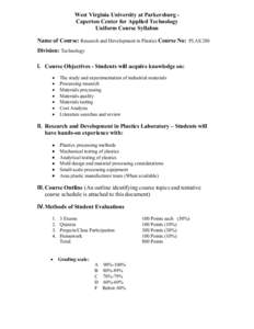 West Virginia University at Parkersburg Caperton Center for Applied Technology Uniform Course Syllabus Name of Course: Research and Development in Plastics Course No: PLAS 280 Division: Technology I. Course Objectives - 