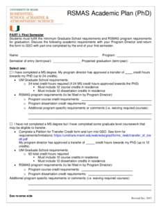 RSMAS Academic Plan (PhD)  PART I: First Semester Students must fulfill the minimum Graduate School requirements and RSMAS program requirements for graduation. Discuss the following academic requirements with your Progra