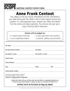 WRITING CONTEST ENTRY FORM  Anne Frank Contest Your legacy is how you will be remembered and the contributions you make during your life. What is Anne Frank’s legacy? Answer this