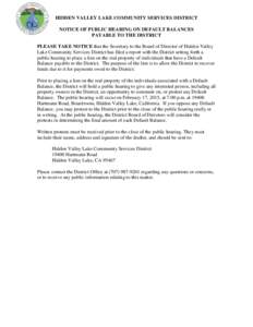 HIDDEN VALLEY LAKE COMMUNITY SERVICES DISTRICT NOTICE OF PUBLIC HEARING ON DEFAULT BALANCES PAYABLE TO THE DISTRICT PLEASE TAKE NOTICE that the Secretary to the Board of Director of Hidden Valley Lake Community Services 