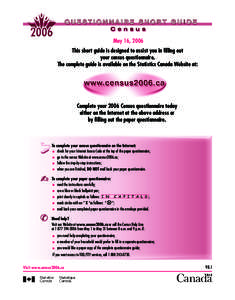 May 16, 2006 This short guide is designed to assist you in ﬁlling out your census questionnaire. The complete guide is available on the Statistics Canada Website at:  Complete your 2006 Census questionnaire today