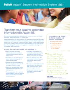 Aspen Student Information System (SIS) TM Transform your data into actionable information with Aspen SIS. Storing student grades, progress reports and other critical information, and sharing