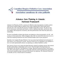 Advance Care Planning in Canada: National Framework Advance Care Planning (ACP) is a process of reflection and communication in which a person with decision-making capacity expresses their wishes regarding their future h