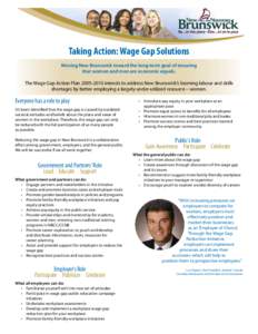 Taking Action: Wage Gap Solutions Moving New Brunswick toward the long-term goal of ensuring that women and men are economic equals. The Wage Gap Action Plan[removed]intends to address New Brunswick’s looming labour 