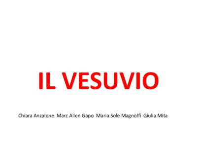 IL VESUVIO Chiara Anzalone Marc Allen Gapo Maria Sole Magnolfi Giulia Mita