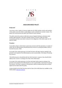 AISSA GRIEVANCE POLICY Background From time to time, matters of concern might arise for AISSA member schools and members of the public in how the AISSA is undertaking its work on behalf of its member schools. This policy